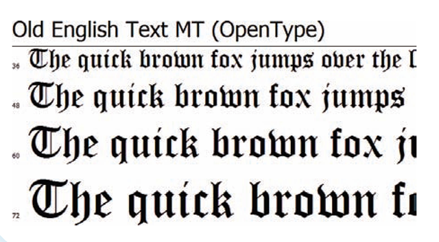 Blackletter fonts such as this Old English one are designed to look like early hand-printed fonts.